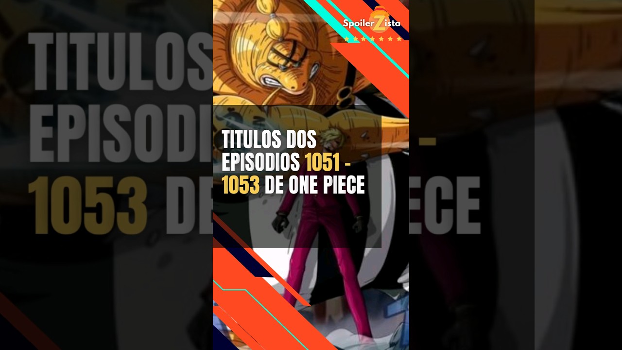 One Piece episódios 1051 a 1053 - Títulos e principais acontecimentos. 